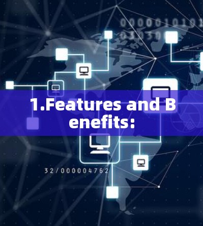 1.Features and Benefits: