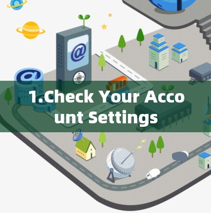 1.Check Your Account Settings