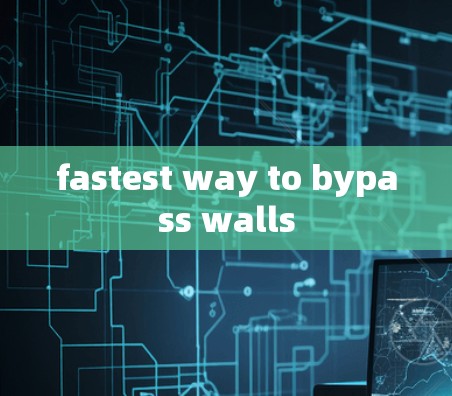 fastest way to bypass walls