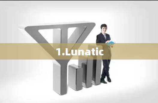 1.Lunatic 1.Lunatic